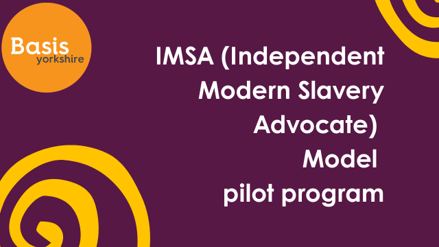 Graphic with Basis Yorkshire logo and swirls as decoration. Text reads: IMSA (Independent Modern Slavery Advocate) Model pilot program